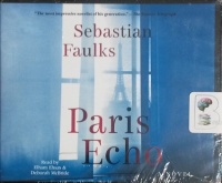 Paris Echo written by Sebastian Faulks performed by Elham Ehsas and Deborah McBride on CD (Unabridged)